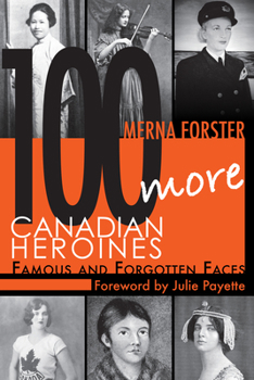 Paperback 100 More Canadian Heroines: Famous and Forgotten Faces Book