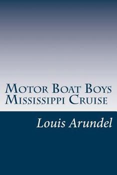 Motor Boat Boys Mississippi Cruise or, The Dash for Dixie - Book  of the Motor Boat Boys