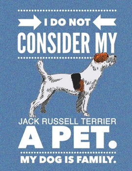 Paperback I Do Not Consider My Jack Russell Terrier A Pet.: My Dog Is Family. Book