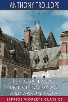 Paperback The Chateau of Prince Polignac, and Aaron Trow (Esprios Classics) Book