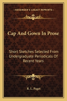 Paperback Cap And Gown In Prose: Short Sketches Selected From Undergraduate Periodicals Of Recent Years Book