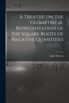 Paperback A Treatise on the Geometrical Representation of the Square Roots of Negative Quantities Book