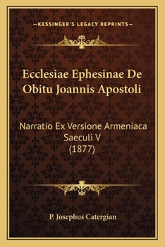 Paperback Ecclesiae Ephesinae De Obitu Joannis Apostoli: Narratio Ex Versione Armeniaca Saeculi V (1877) [Armenian] Book