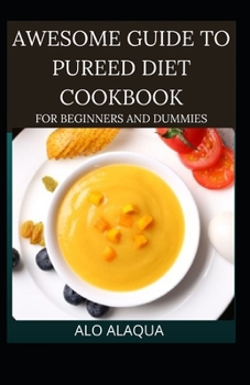Paperback Awesome Guide To Pureed Diet Cookbook For Beginnand ers And Dummies [Large Print] Book