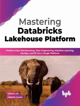 Paperback Mastering Databricks Lakehouse Platform: Perform Data Warehousing, Data Engineering, Machine Learning, DevOps, and BI into a Single Platform (English Edition) Book