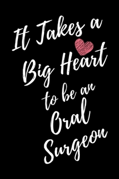 It Takes a Big Heart to be an Oral Surgeon: Dentistry Doctor Journal For Gift - Black Notebook For Men Women - Ruled Writing Diary - 6x9 100 pages