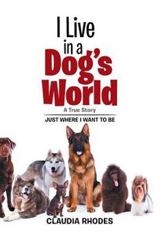 Hardcover I Live in a Dog's World: A True Story Book