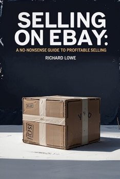 Selling on eBay: A No-Nonsense Guide to Profitable Selling