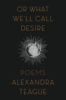 Paperback Or What We'll Call Desire: Poems Book