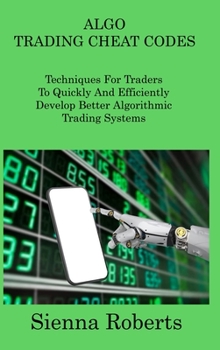 Hardcover Algo Trading Cheat Codes: Techniques For Traders To Quickly And Efficiently Develop Better Algorithmic Trading Systems Book