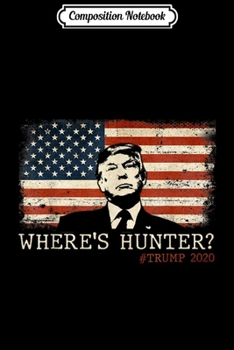 Paperback Composition Notebook: Where's Hunter Trump 2020 Rally Anti Biden Conservative Gift Journal/Notebook Blank Lined Ruled 6x9 100 Pages Book