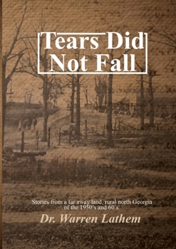 Paperback Tears Did Not Fall: Stories from a far away land, rural north Georgia of the 1950's and 60's. Book