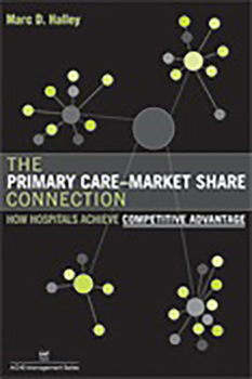 Paperback The Primary Care-Market Share Connection: How Hospitals Achieve Competitive Advantage Book