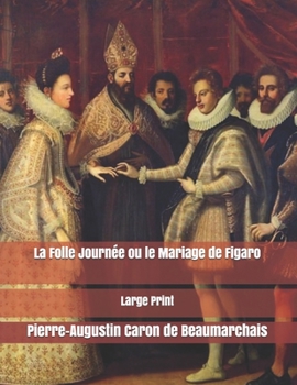 La Folle Journée ou le Mariage de Figaro: Large Print (French Edition)