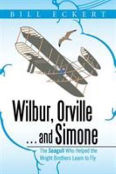 Paperback Wilbur, Orville . . . and Simone: The Seagull Who Helped the Wright Brothers Learn to Fly Book