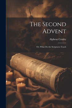 Paperback The Second Advent: Or, What Do the Scriptures Teach Book