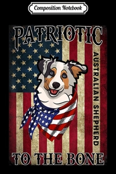 Paperback Composition Notebook: Australian Shepherd Patriotic To the Bone Dog Journal/Notebook Blank Lined Ruled 6x9 100 Pages Book