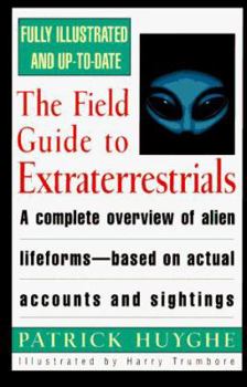 Paperback The Field Guide to Extraterrestrials: A Complete Overview of Alien Lifeforms Based on Actual Accounts and Sightings Book