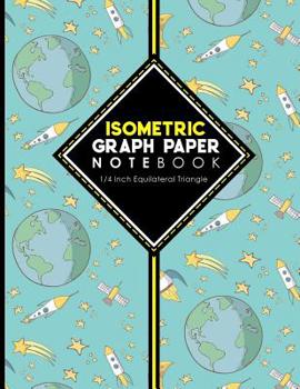 Paperback Isometric Graph Paper Notebook: 1/4 Inch Equilateral Triangle: Isometric Drawing Book, Isometric Grid Notebook, Isometric Notepad, Cute Space Cover, 8 Book