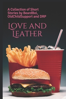 Paperback Love and Leather: A Collection of Short Stories by BeardBoi, OldChildSupport and DRP Book