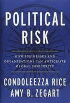 Hardcover Political Risk: How Businesses and Organizations Can Anticipate Global Insecurity Book