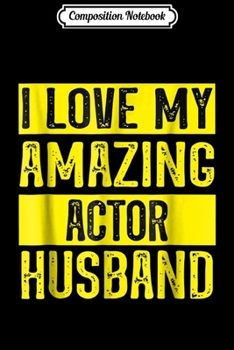 Paperback Composition Notebook: I love my amazing actor husband Journal/Notebook Blank Lined Ruled 6x9 100 Pages Book