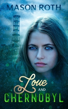 Paperback Love And Chernobyl: Historical Fiction Novel Inspired By The True Story Of The World's Worst Nuclear Disaster Book