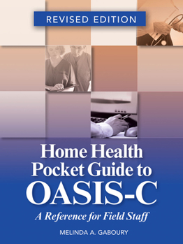 Home Health Pocket Guide to OASIS-C, Revised Edition: A Reference for Field Staff