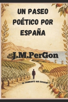 Un paseo poético por España: El caminante qu escuchó (Spanish Edition)