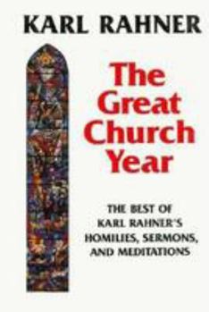 Hardcover The Great Church Year: The Best of Karl Rahner's Homilies, Sermons, & Meditations Translated Grossenkirchenjahr Book