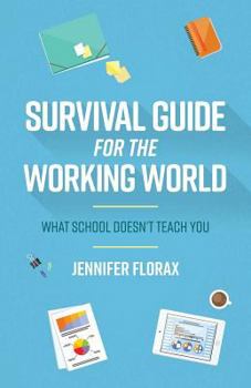 Survival Guide for the Working World: What School Doesn’t Teach You