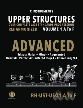 Paperback Upper Structures: Advanced Volume 1 A to F (C Instruments): Over Complete Jazz Standards Progressions Reharmonized Book