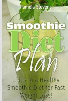 Paperback Smoothie Diet Plan: Tips to Healthy Smoothie Diet for Fast Weight Loss Book