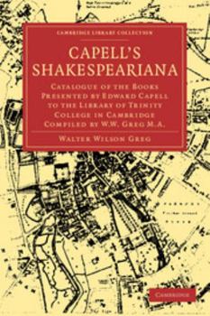 Paperback Capell's Shakespeariana: Catalogue of the Books Presented by Edward Capell to the Library of Trinity College in Cambridge Compiled by W. W. Gre Book