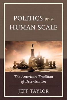Paperback Politics on a Human Scale: The American Tradition of Decentralism Book
