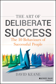 Paperback The Art of Deliberate Success: The 10 Behaviours of Successful People Book