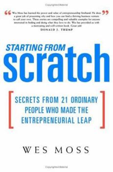 Hardcover Starting from Scratch: Secrets from 21 Ordinary People Who Made the Entrepreneurial Leap Book