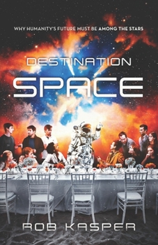 Paperback Destination Space: Why Humanity's Future Must Be Among the Stars Book