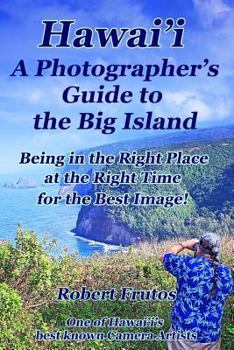 Paperback Hawai'i A Photographer's Guide to the Big Island: Being in the Right Place, at the Right Time, for the Best Image Book