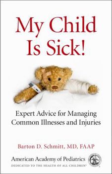 Paperback My Child Is Sick: Expert Advice for Managing Common Illesses and Injuries Book