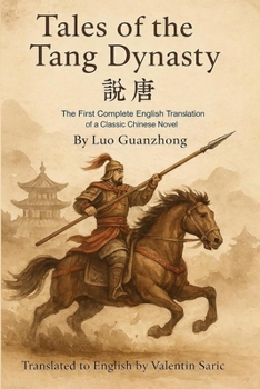 Tales of the Tang Dynasty (說唐): The First Complete English Translation of a Classic Chinese Novel