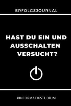 Paperback Erfolgsjournal Hast Du Ein Und Ausschalten Versucht? #informatikstudium: A5 Geschenkbuch ERFOLGSJOURNAL 2020 f?r Informatik Studenten - Programmierer [German] Book