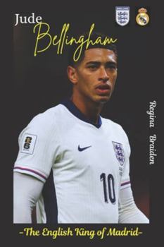 Jude Bellingham: The English King of Madrid