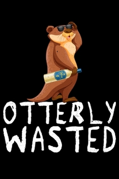 Paperback Otterly Wasted: College Ruled Lined Writing Notebook Journal, 6x9, 120 Pages Book