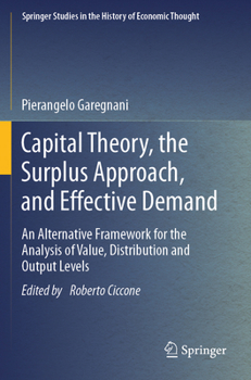Capital Theory, the Surplus Approach, and Effective Demand: An Alternative Framework for the Analysis of Value, Distribution and Output Levels (Springer Studies in the History of Economic Thought)