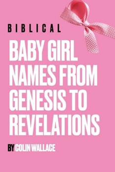 Paperback Biblical Baby Girl Names From Genesis To Revelations Book