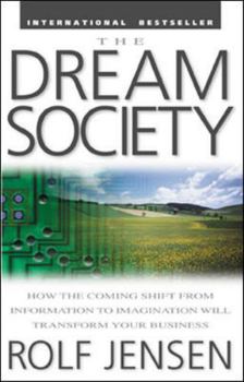Paperback The Dream Society: How the Coming Shift from Information to Imagination Will Transform Your Business Book