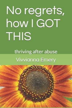 Paperback No regrets, how I GOT THIS: thriving after abuse Book