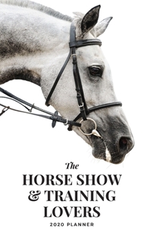 The Horse Show & Training 2020 Planner: Handy 5 x 8 weekly planner for 2020. Notebook diary with to do list and space to add priorities. Idea Gift for family and friends.