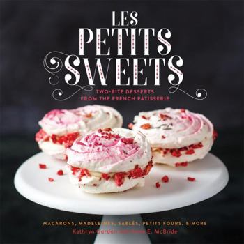 Hardcover Les Petits Sweets: Two-Bite Desserts from the French Patisserie Book